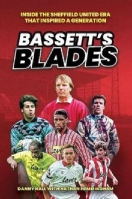 Bassett's Blades : Inside the Sheffield United era that inspired a generation Hardback