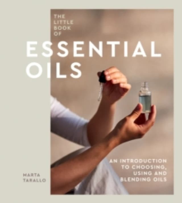 The Little Book of Essential Oils : An Introduction to Choosing, Using and Blending Oils Hardback