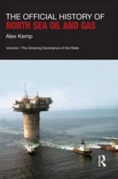 The Official History of North Sea Oil and Gas by Alex Kemp Hardback