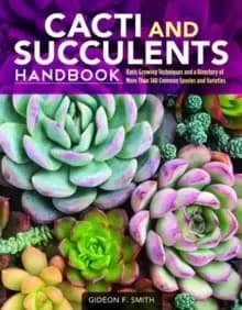 Cacti and Succulents Handbook : Basic Growing Techniques and a Directory of More Than 140 Common Species and Varieties