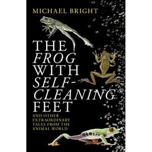 The Frog with Self-Cleaning Feet And Other Extraordinary Tales from the Animal World Paperback / softback 2020