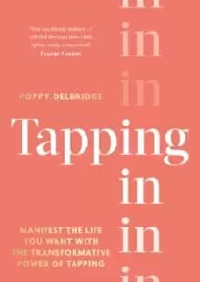 Tapping In : Manifest the life you want with the transformative power of tapping