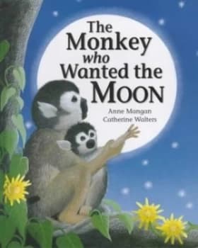 The Monkey Who Wanted the Moon by Anne Mangan and Catherine Walters Hardback