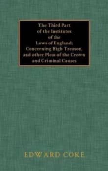 The Third Part of the Institutes of the Laws of England by Edward Coke Book