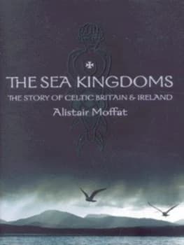 The Sea Kingdoms by Alistair Moffat Hardback