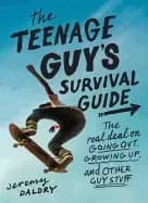 teenage guys survival guide the real deal on going out growing up and other