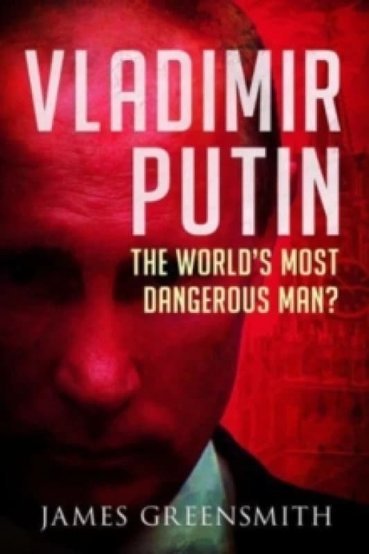 Vladimir Putin : The World's Most Dangerous Man? Hardback