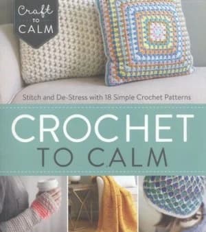 Crochet to Calm by Interweave Editors Book