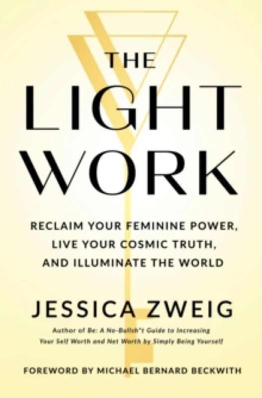 The Light Work : Reclaim Your Feminine Power, Live Your Cosmic Truth, and Illuminate the World Hardback