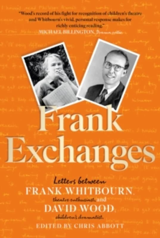 Frank Exchanges : Letters between Frank Whitbourn, theatre enthusiast, and David Wood, childrens dramatist Paperback / softback