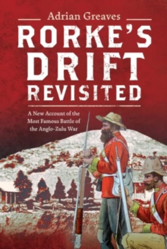 Rorke's Drift Revisited. Hardback. By Adrian Greaves Books