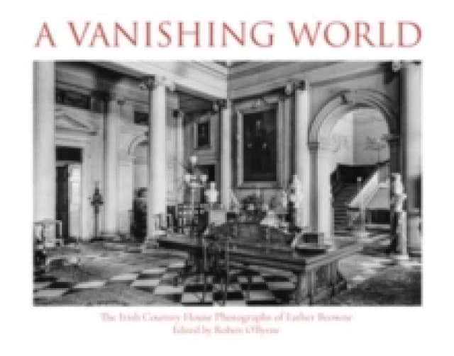 A Vanishing World : The Irish Country House Photographs of Father Browne Paperback / softback