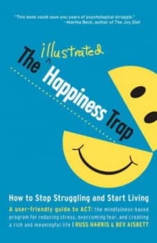 The Illustrated Happiness Trap by Russ Harris Paperback