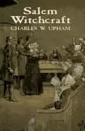 salem witchcraft with an account of salem village and a history of opinions