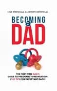 becoming a dad the first time dads guide to pregnancy preparation 101 tips
