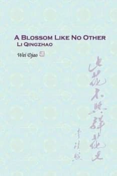 A Blossom Like No Other Li Qingzhao by Wei Djao