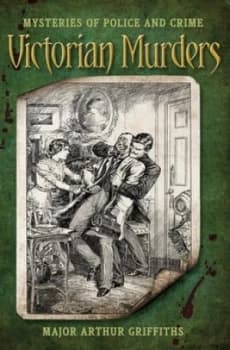 Victorian murders by Major Arthur Griffiths