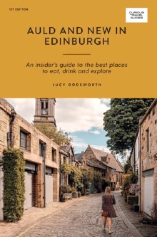 Auld and New in Edinburgh : An Insiders Guide to the Best Places to Eat, Drink, and Explore Paperback / softback