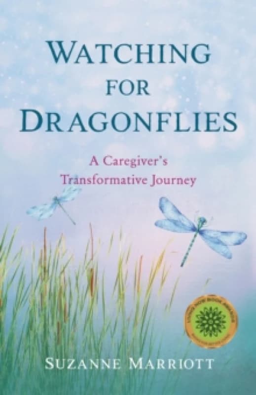 Watching for Dragonflies : A Caregiver's Transformative Journey Paperback / softback