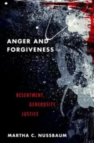 Anger and forgiveness by Martha C. Nussbaum