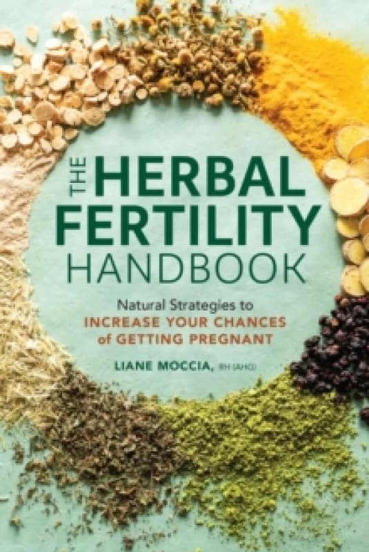 The Herbal Fertility Handbook : Natural Strategies to Increase Your Chances of Getting Pregnant Paperback / softback