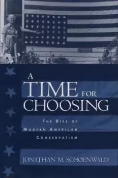 A Time for Choosing by Jonathan Schoenwald