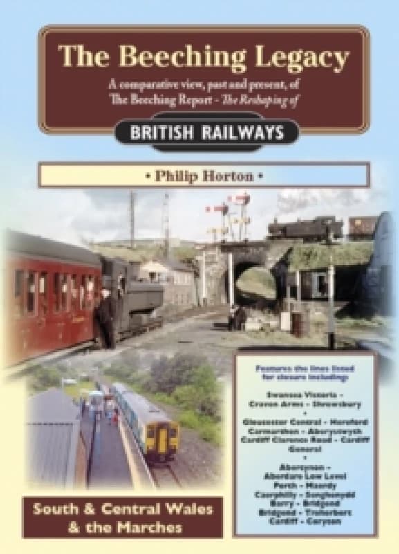 The Beeching Legacy : A Comparative View, Past and Present of the Beeching Report South & Central Wales and The Marches 3 Paperback / softback