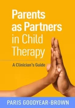 Parents as Partners in Child TherapyA Clinicians Guide