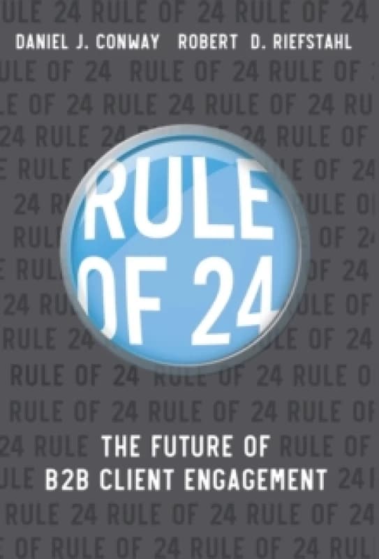 Rule of 24 : The Future of B2B Client Engagement Hardback