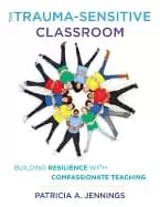 trauma sensitive classroom building resilience with compassionate teaching
