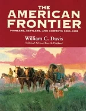 american frontier pioneers settlers and cowboys 1800 1899