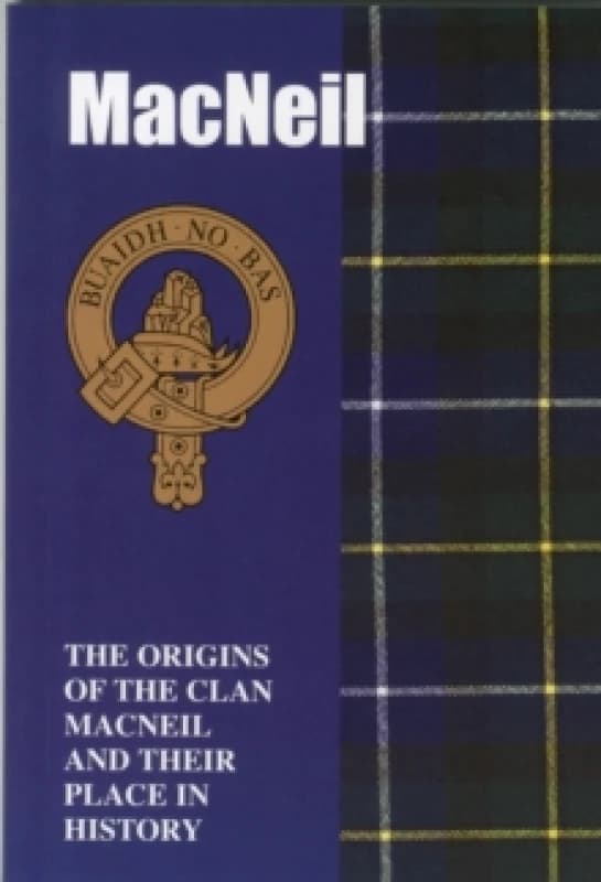 The MacNeil : The Origins of the Clan MacNeil and Their Place in History Paperback / softback