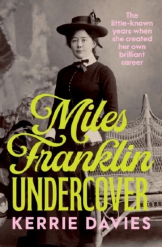 Miles Franklin Undercover : The little-known years when she created her own brilliant career Paperback / softback