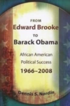 From Edward Brooke to Barack Obama by Dennis S. Nordin Hardback