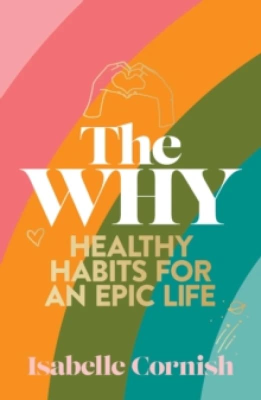 The Why : Healthy habits for an epic life Paperback / softback