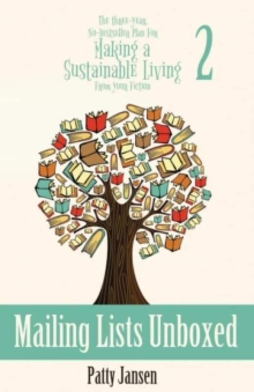 Mailing Lists Unboxed : The Three-Year, No-bestseller Plan For Making A Living From Your Fiction Book 2 Paperback / softback
