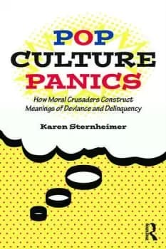 Pop Culture PanicsHow Moral Crusaders Construct Meanings of Deviance and Delinquency