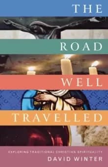 The Road Well Travelled : Exploring Traditional Christian Spirituality