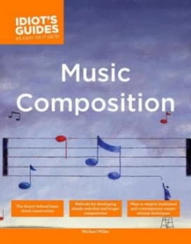 The Complete Idiots Guide to Music Composition by Michael Miller Book