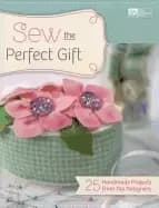 sew the perfect gift 25 handmade projects from top designers