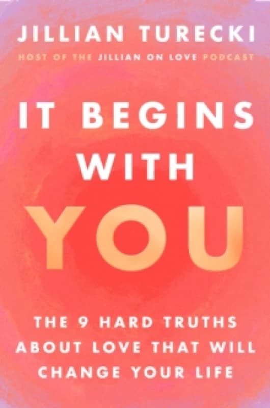 It Begins with You : The 9 Hard Truths About Love That Will Change Your Life Paperback / softback
