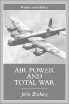 Air power in the age of total war by John Buckley
