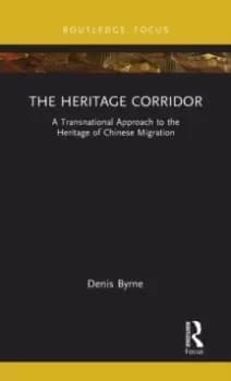 The Heritage Corridor : A Transnational Approach to the Heritage of Chinese Migration