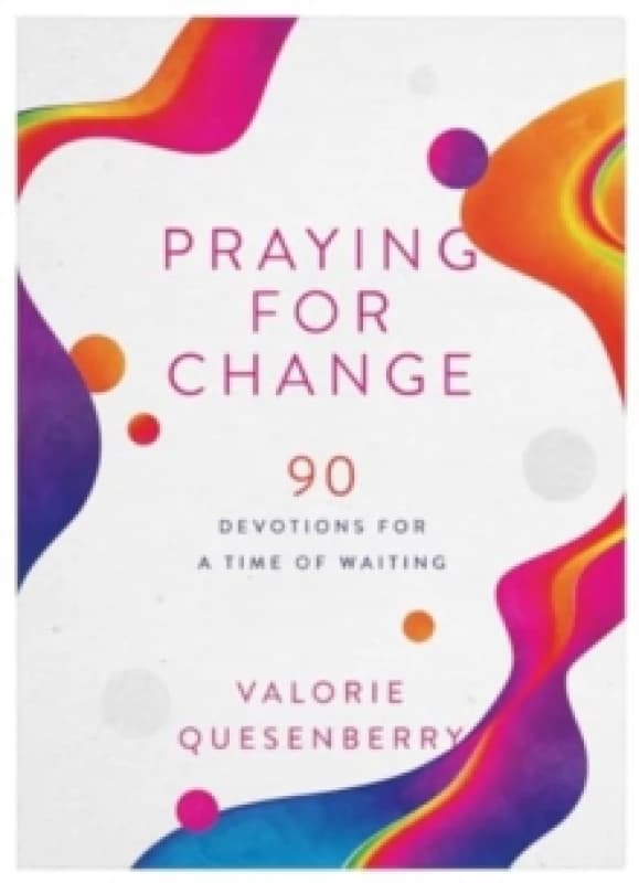 Praying for Change : 90 Devotions for a Time of Waiting Paperback