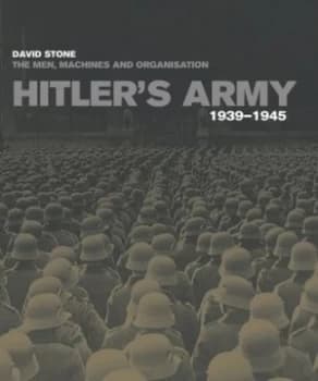 Hitlers Army 1939-1945 by David Stone Hardback