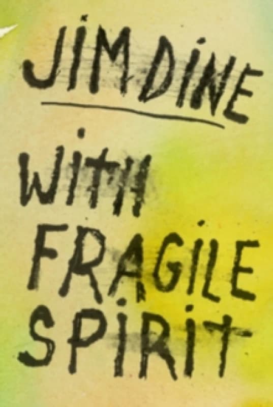 Jim Dine: With Fragile Spirit Hardback