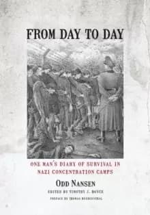 From Day to Day : One Man's Diary of Survival in Nazi Concentration Camps