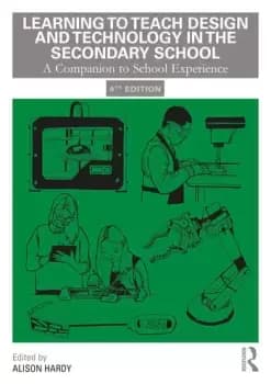 Learning to Teach Design and Technology in the Secondary SchoolA Companion to School Experience