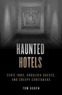 haunted hotels eerie inns ghoulish guests and creepy caretakers