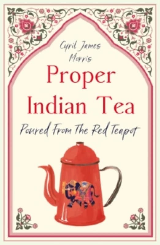 Proper Indian Tea : Poured From The Red Teapot Paperback / softback